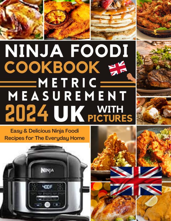 Ninja Foodi Cookbook 2024 UK: Easy & Delicious Ninja Foodi Recipes